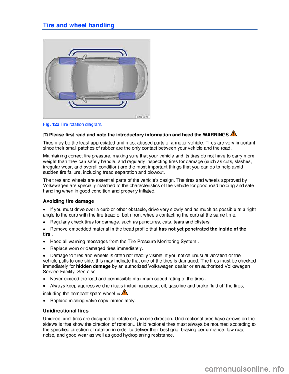 VOLKSWAGEN BEETLE 2013 3.G Owners Manual  
Tire and wheel handling 
 
Fig. 122 Tire rotation diagram. 
�