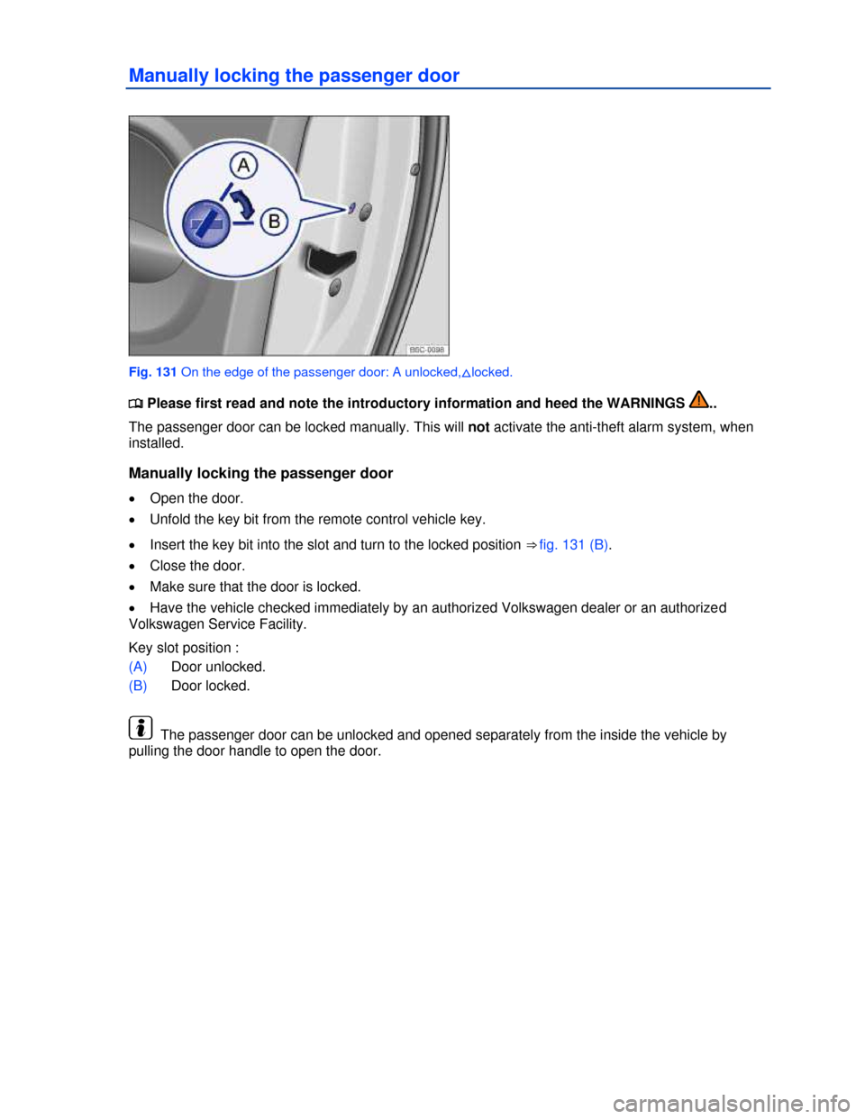 VOLKSWAGEN BEETLE 2013 3.G Owners Manual  
Manually locking the passenger door 
 
Fig. 131 On the edge of the passenger door: A unlocked,�*locked. 
�
