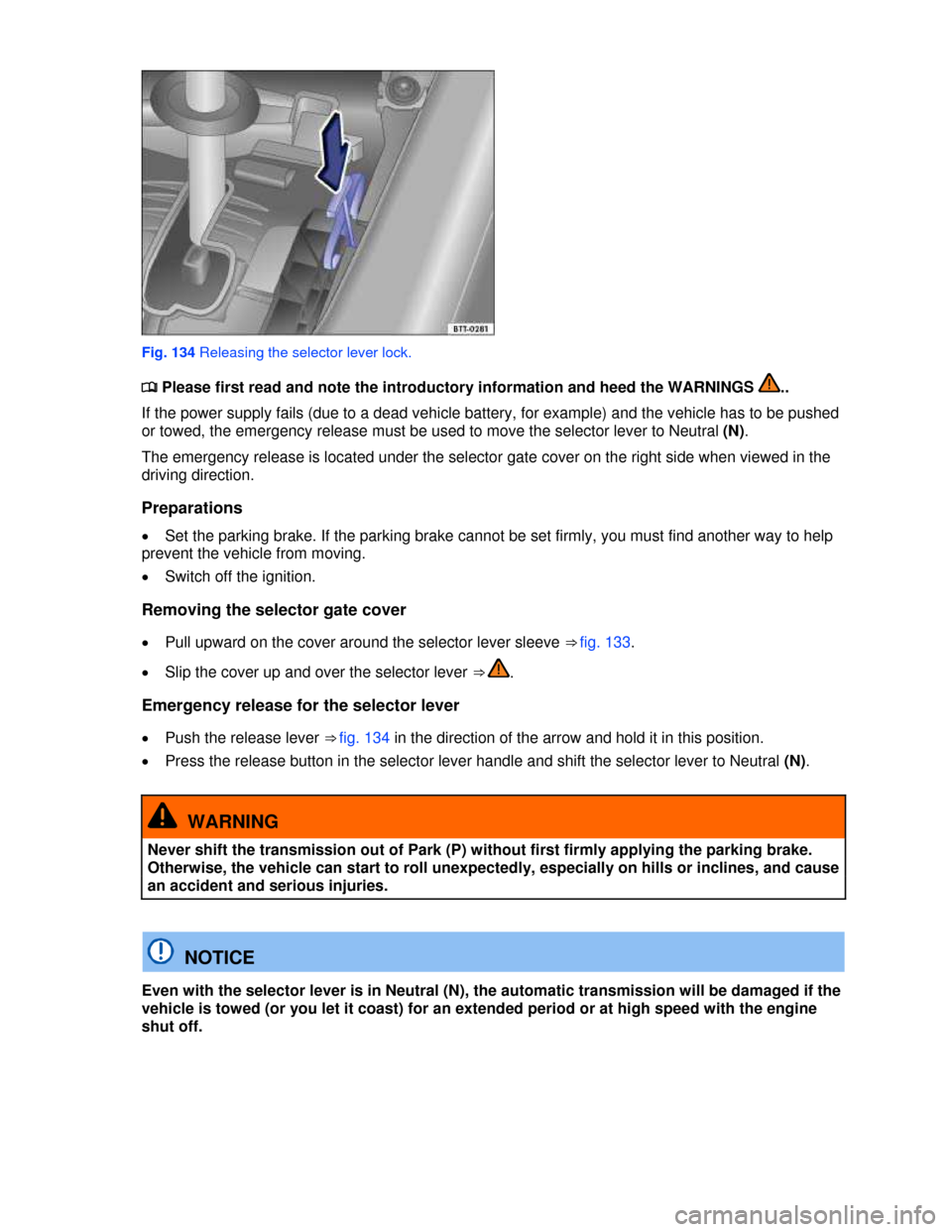 VOLKSWAGEN BEETLE 2013 3.G Owners Manual  
 
Fig. 134 Releasing the selector lever lock. 
�