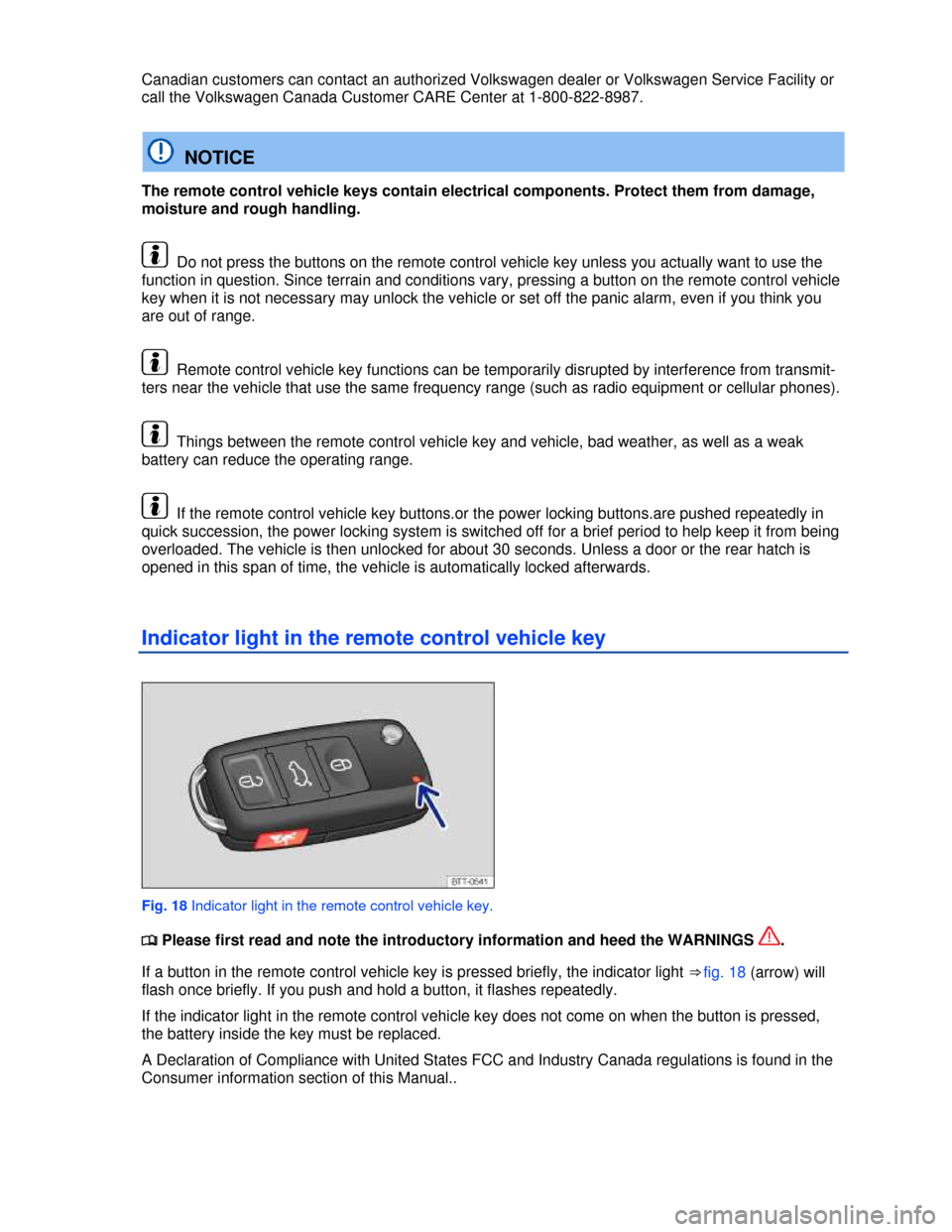 VOLKSWAGEN BEETLE 2013 3.G Owners Manual  
Canadian customers can contact an authorized Volkswagen dealer or Volkswagen Service Facility or 
call the Volkswagen Canada Customer CARE Center at 1-800-822-8987. 
  NOTICE 
The remote control veh