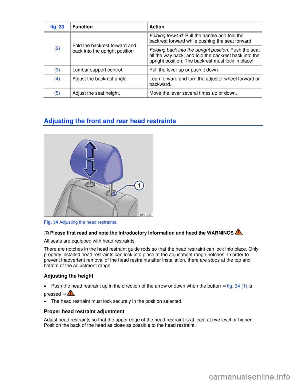 VOLKSWAGEN BEETLE 2013 3.G Workshop Manual  
fig. 33 Function  Action 
(2) Fold the backrest forward and 
back into the upright position 
Folding forward: Pull the handle and fold the 
backrest forward while pushing the seat forward. 
Folding 