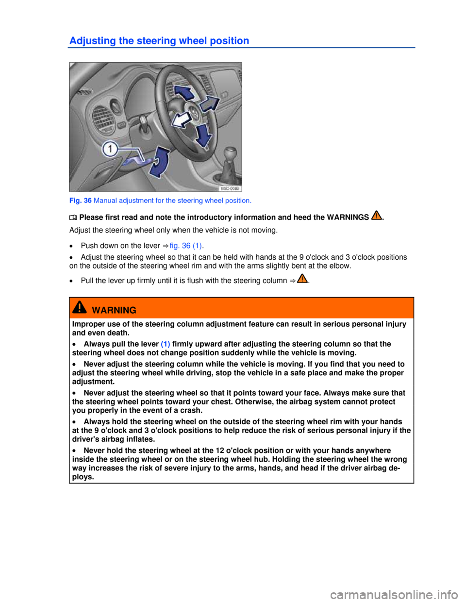 VOLKSWAGEN BEETLE 2013 3.G Repair Manual  
Adjusting the steering wheel position 
 
Fig. 36 Manual adjustment for the steering wheel position. 
�