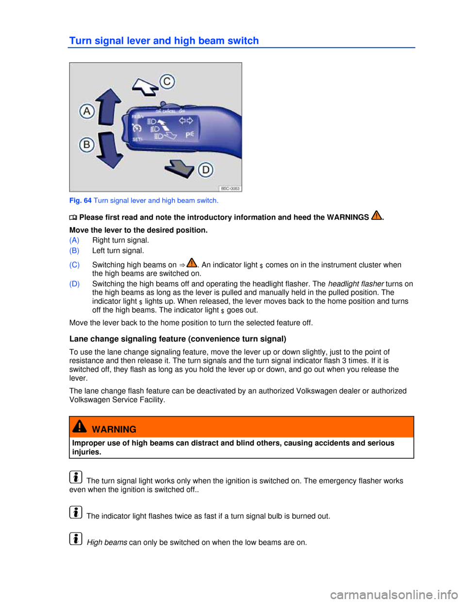 VOLKSWAGEN BEETLE 2013 3.G Repair Manual  
Turn signal lever and high beam switch 
 
Fig. 64 Turn signal lever and high beam switch. 
�