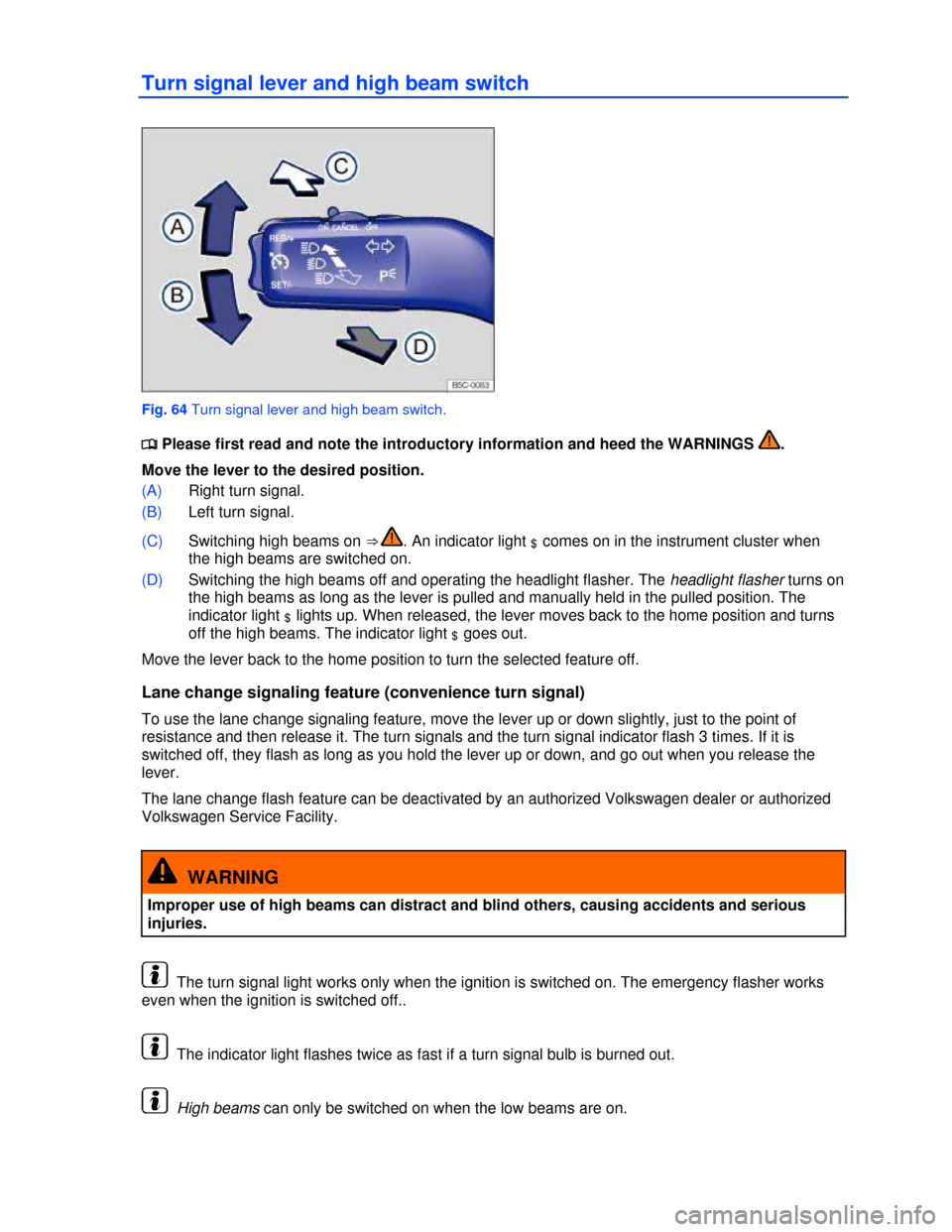 VOLKSWAGEN BEETLE 2013 3.G Owners Manual  
Turn signal lever and high beam switch 
 
Fig. 64 Turn signal lever and high beam switch. 
�