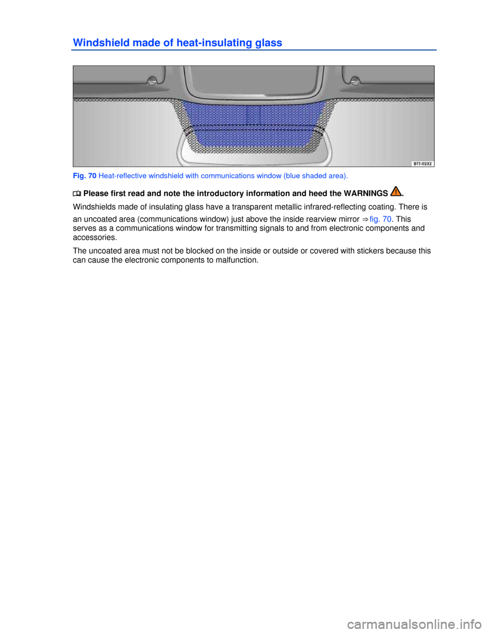 VOLKSWAGEN BEETLE 2013 3.G Manual PDF  
Windshield made of heat-insulating glass 
 
Fig. 70 Heat-reflective windshield with communications window (blue shaded area). 
�