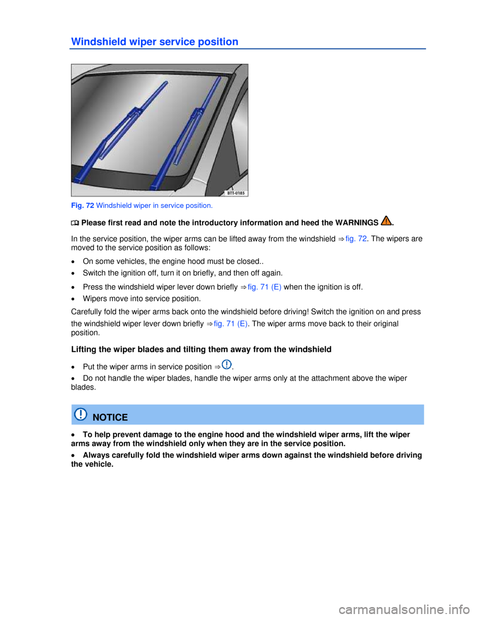 VOLKSWAGEN BEETLE 2013 3.G Manual PDF  
Windshield wiper service position 
 
Fig. 72 Windshield wiper in service position. 
�
