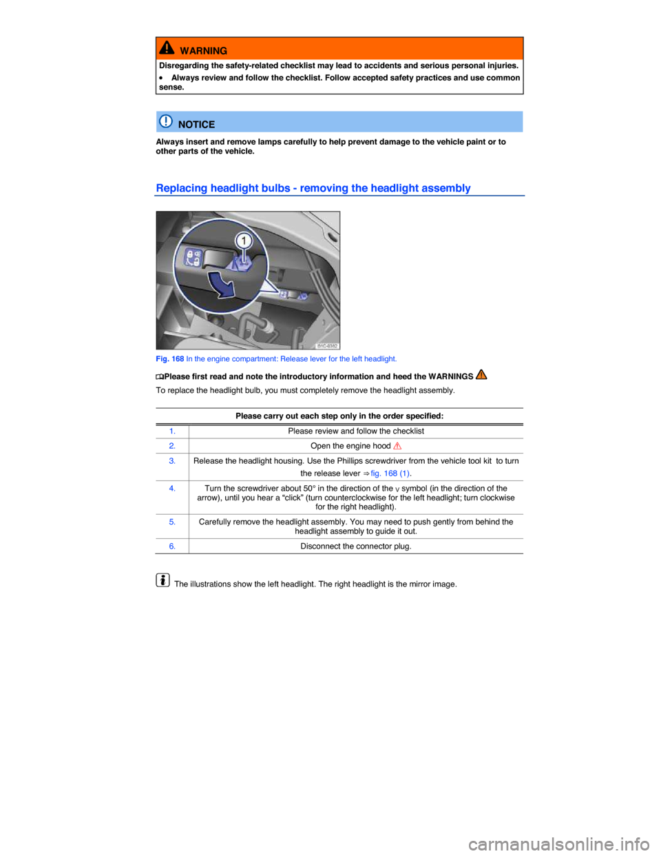 VOLKSWAGEN BEETLE 2014 3.G Owners Manual  
  WARNING 
Disregarding the safety-related checklist may lead to accidents and serious personal injuries. 
�x Always review and follow the checklist. Follow accepted safety practices and use common 