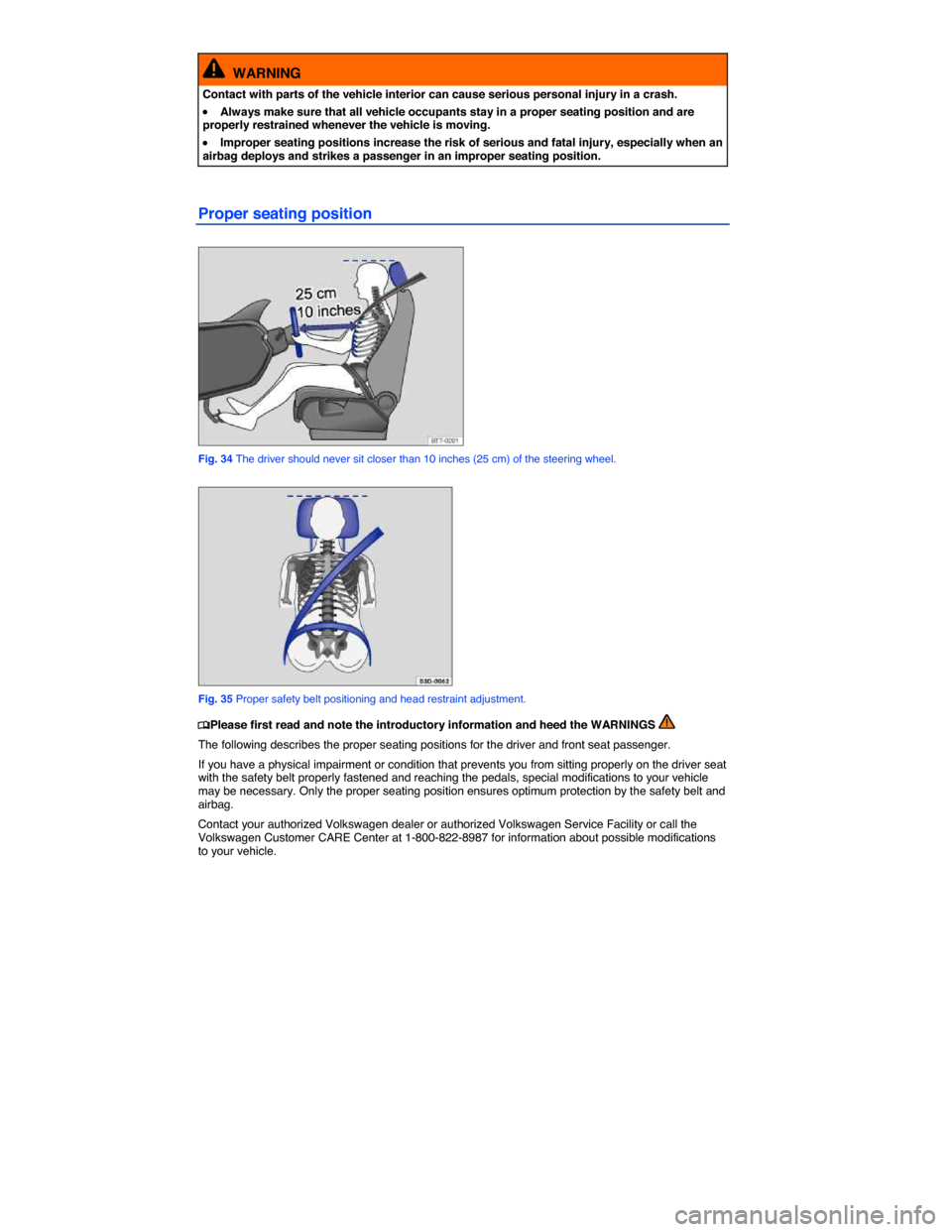 VOLKSWAGEN BEETLE 2014 3.G Manual PDF  
  WARNING 
Contact with parts of the vehicle interior can cause serious personal injury in a crash. 
�x Always make sure that all vehicle occupants stay in a proper seating position and are properly