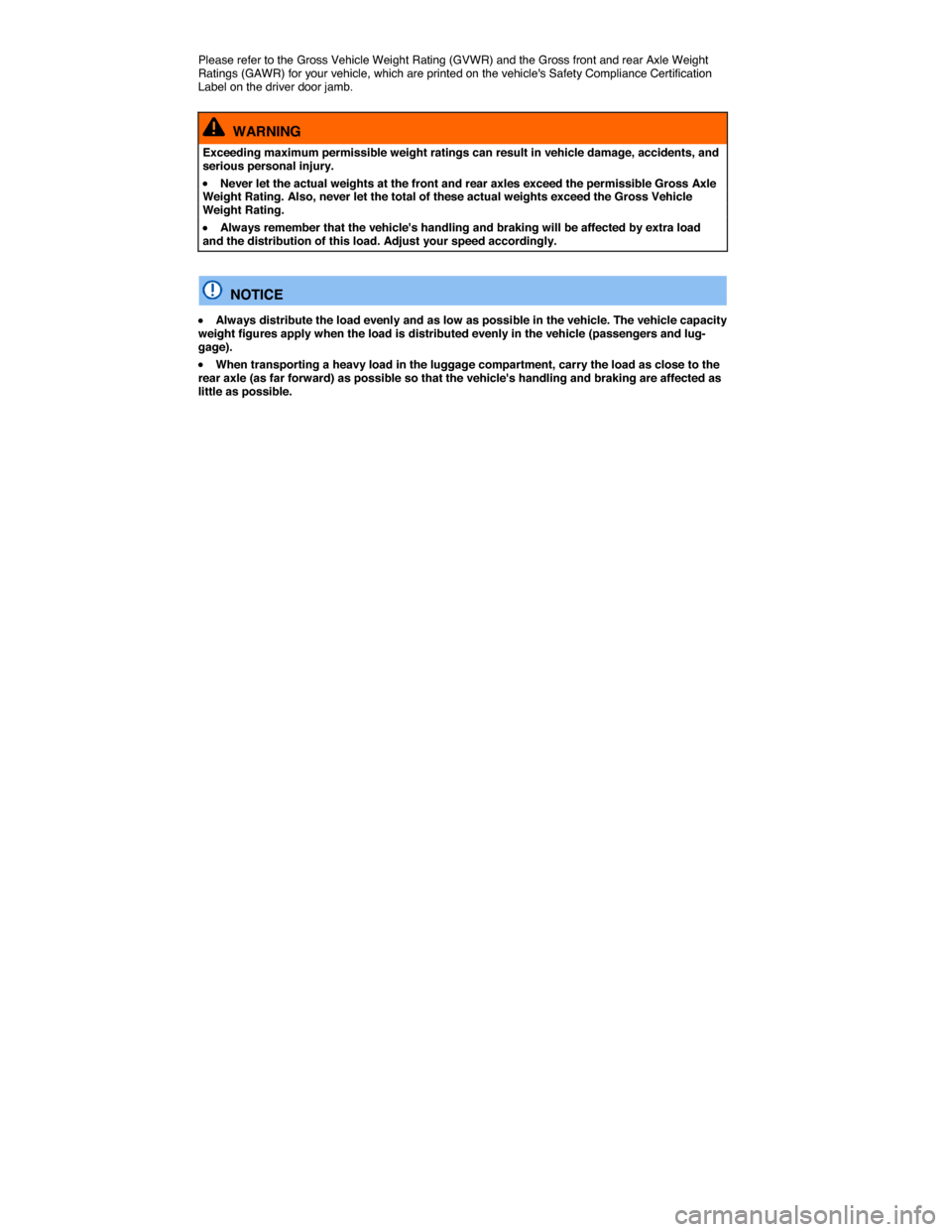 VOLKSWAGEN BEETLE 2015 3.G Owners Manual  
Please refer to the Gross Vehicle Weight Rating (GVWR) and the Gross front and rear Axle Weight Ratings (GAWR) for your vehicle, which are printed on the vehicles Safety Compliance Certification La
