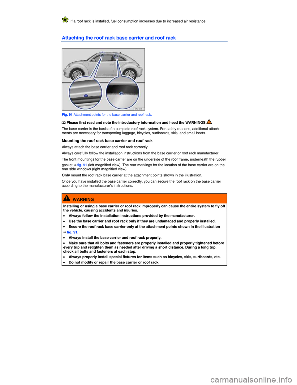 VOLKSWAGEN BEETLE 2015 3.G Owners Manual  
  If a roof rack is installed, fuel consumption increases due to increased air resistance. 
Attaching the roof rack base carrier and roof rack 
 
Fig. 91 Attachment points for the base carrier and r