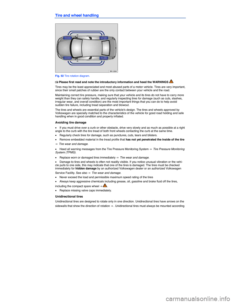 VOLKSWAGEN BEETLE 2015 3.G Owners Manual  
Tire and wheel handling 
 
Fig. 92 Tire rotation diagram. 
�