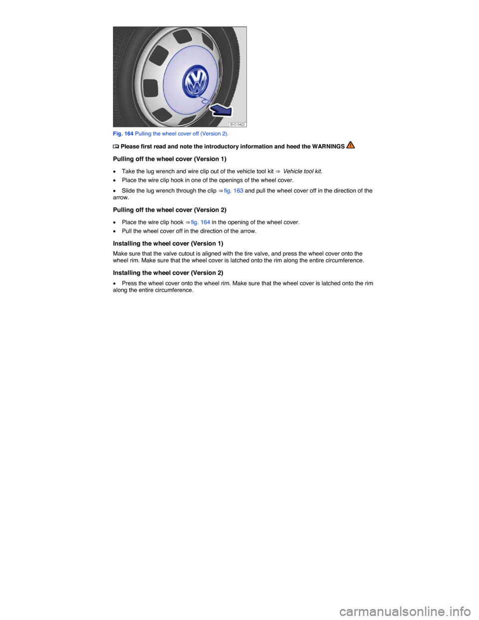 VOLKSWAGEN BEETLE 2015 3.G Owners Manual  
 
Fig. 164 Pulling the wheel cover off (Version 2). 
�
