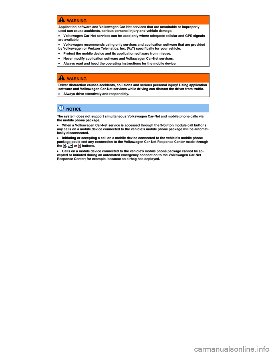VOLKSWAGEN BEETLE 2015 3.G Owners Manual  
  WARNING 
Application software and Volkswagen Car-Net services that are unsuitable or improperly used can cause accidents, serious personal injury and vehicle damage. 
�x Volkswagen Car-Net service
