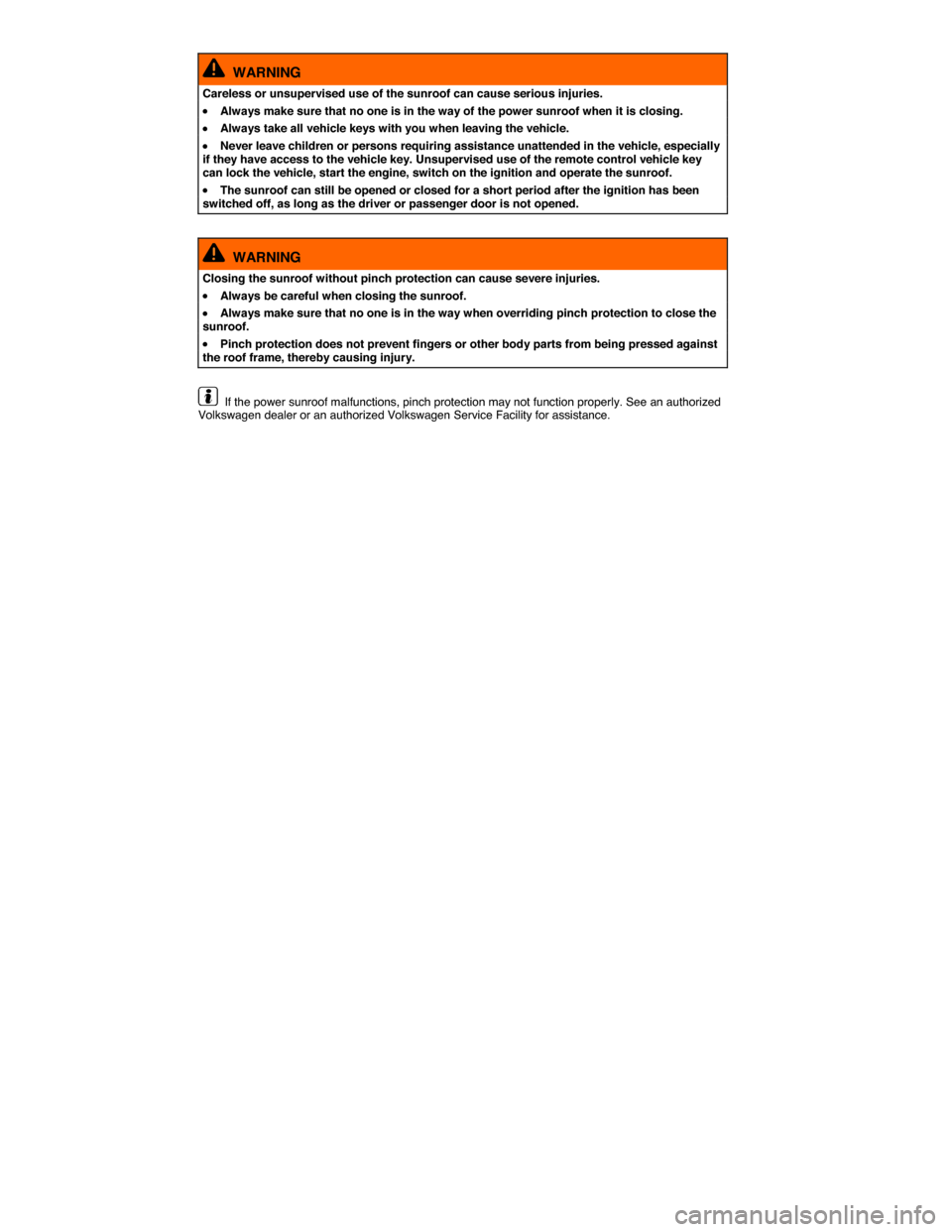 VOLKSWAGEN BEETLE 2015 3.G Manual PDF  
  WARNING 
Careless or unsupervised use of the sunroof can cause serious injuries. 
�x Always make sure that no one is in the way of the power sunroof when it is closing. 
�x Always take all vehicle