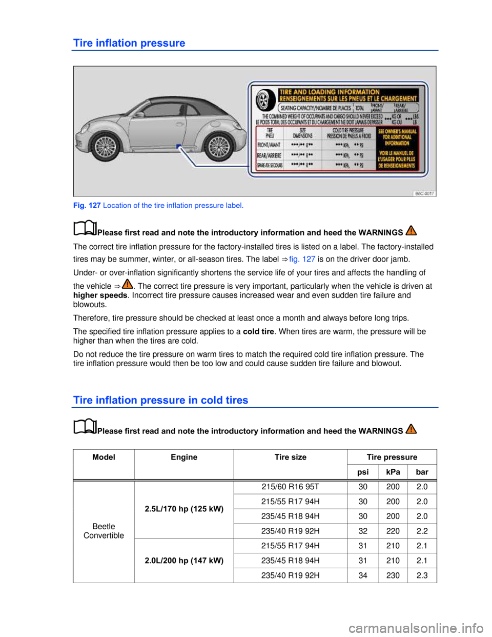 VOLKSWAGEN BEETLE CONVERTIBLE 2013 3.G Owners Manual  
Tire inflation pressure 
 
Fig. 127 Location of the tire inflation pressure label. 
�