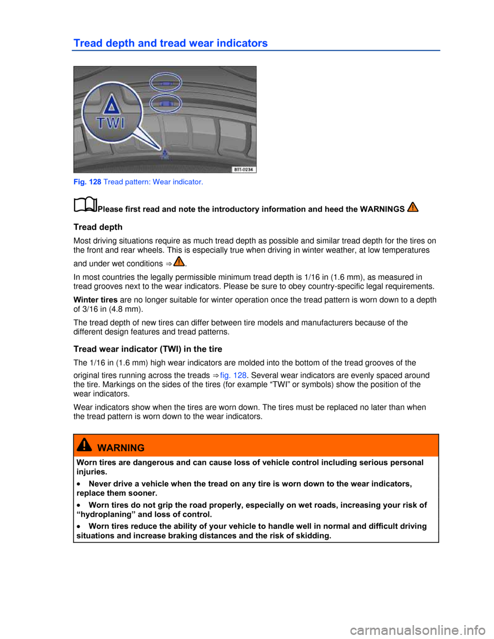 VOLKSWAGEN BEETLE CONVERTIBLE 2013 3.G Owners Manual  
Tread depth and tread wear indicators 
 
Fig. 128 Tread pattern: Wear indicator. 
�