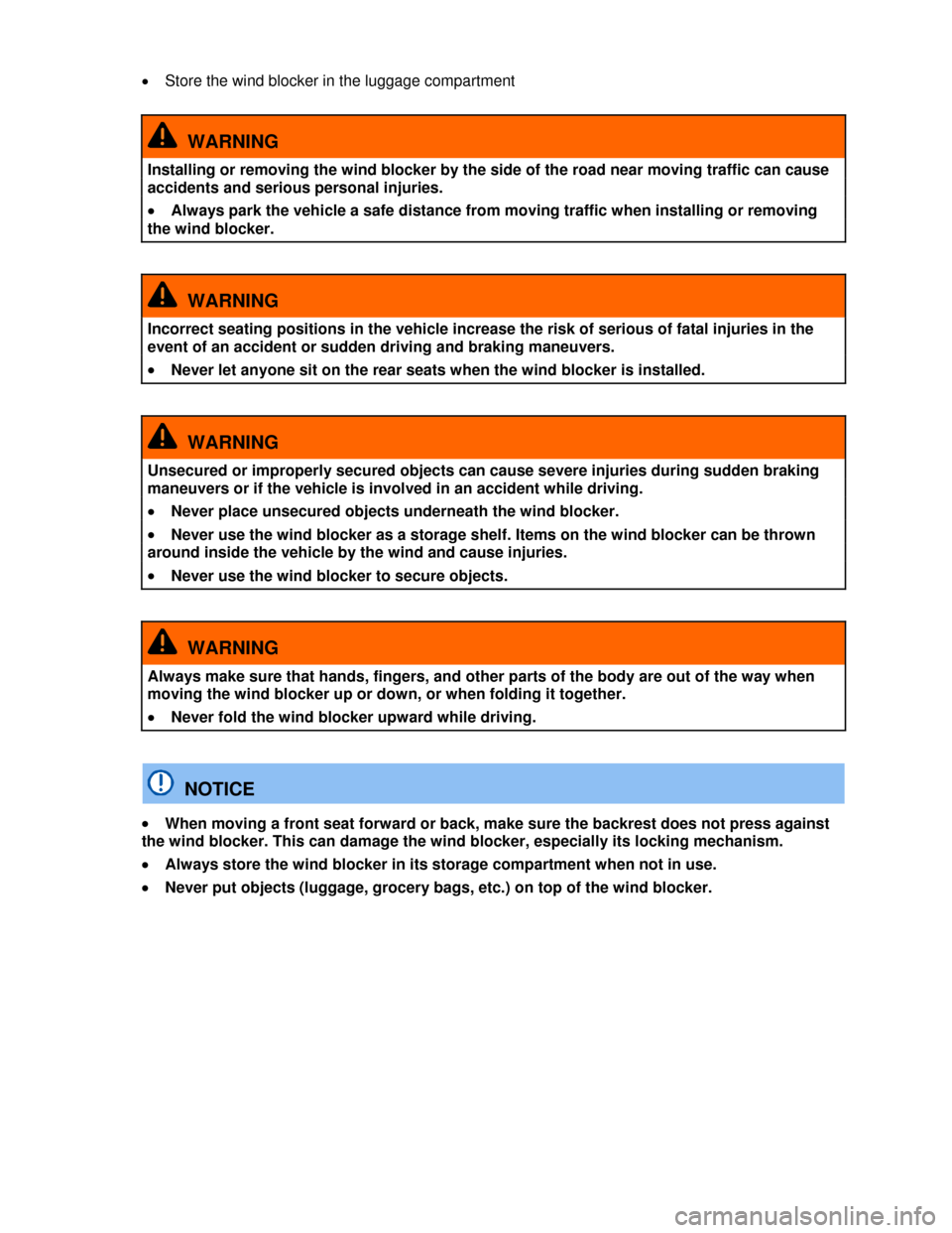 VOLKSWAGEN BEETLE CONVERTIBLE 2013 3.G Repair Manual  
�x Store the wind blocker in the luggage compartment   
  WARNING 
Installing or removing the wind blocker by the side of the road near moving traffic can cause 
accidents and serious personal injur
