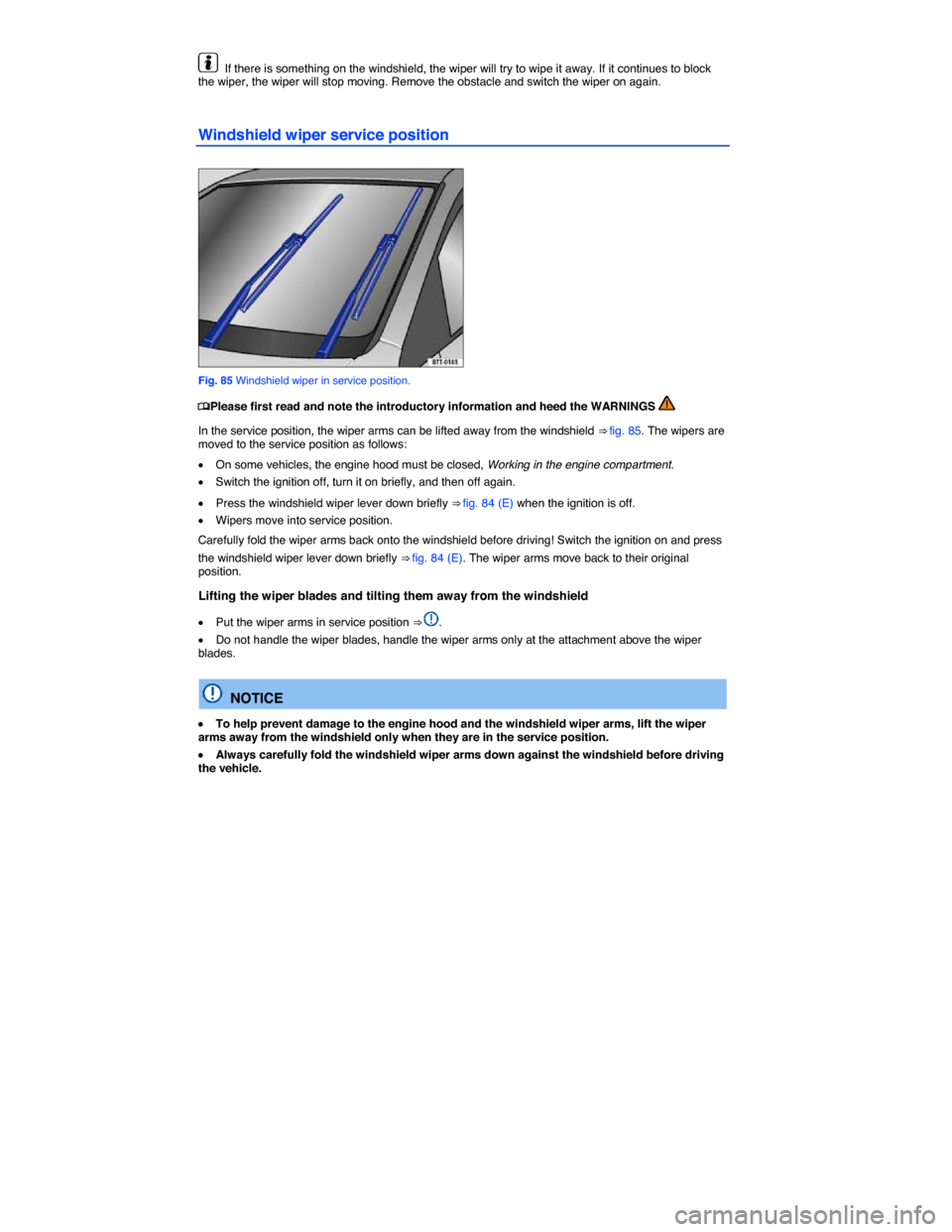VOLKSWAGEN BEETLE CONVERTIBLE 2014 3.G Owners Manual  
  If there is something on the windshield, the wiper will try to wipe it away. If it continues to block the wiper, the wiper will stop moving. Remove the obstacle and switch the wiper on again. 
Win