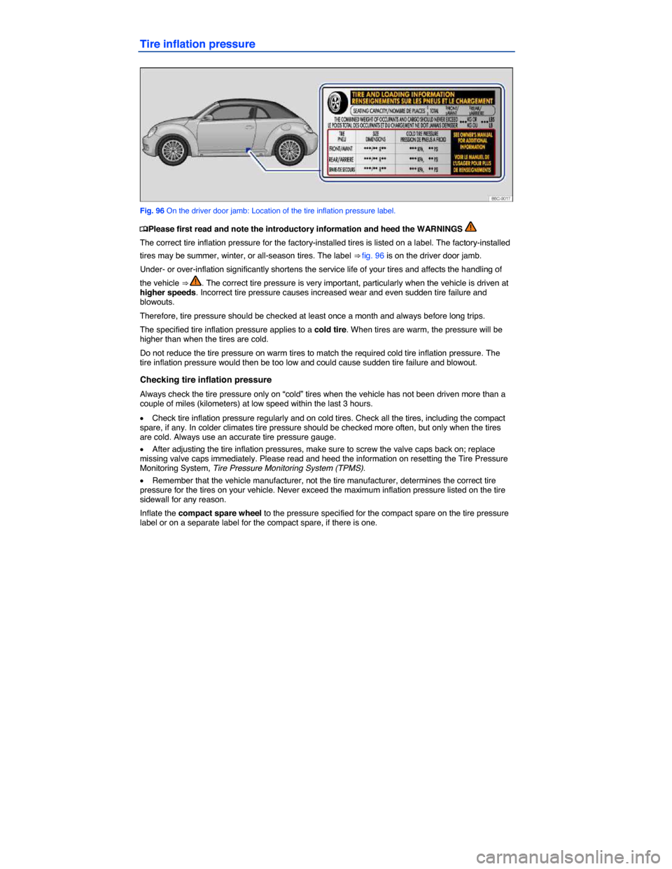 VOLKSWAGEN BEETLE CONVERTIBLE 2014 3.G Owners Manual  
Tire inflation pressure 
 
Fig. 96 On the driver door jamb: Location of the tire inflation pressure label. 
�
