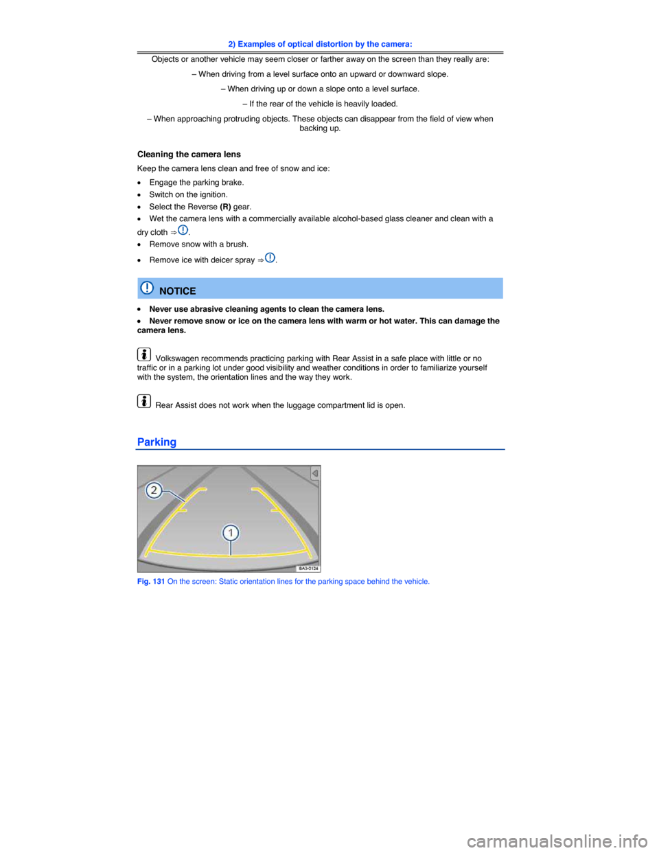 VOLKSWAGEN BEETLE CONVERTIBLE 2014 3.G Owners Manual  
2) Examples of optical distortion by the camera:
Objects or another vehicle may seem closer or farther away on the screen than they really are: 
– When driving from a level surface onto an upward 