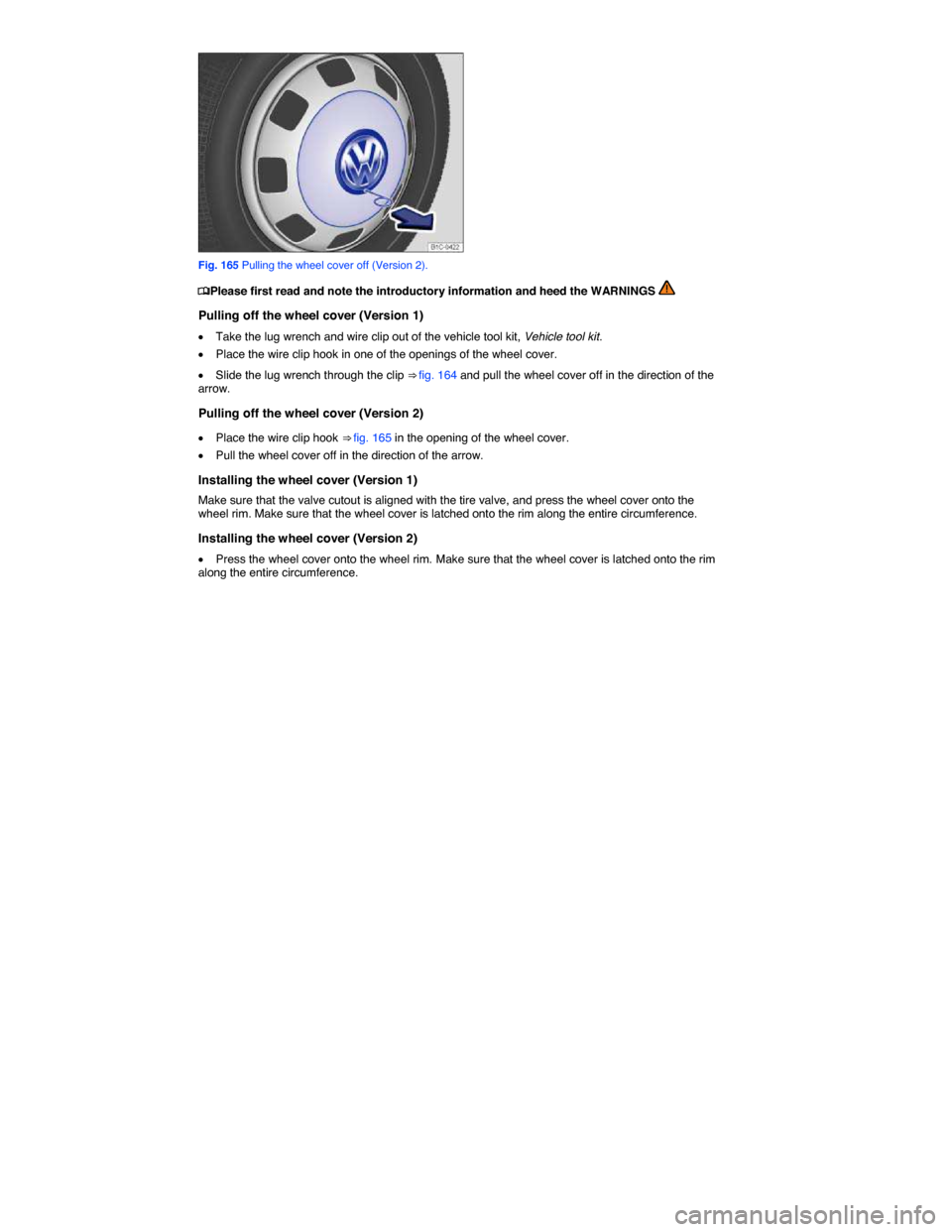 VOLKSWAGEN BEETLE CONVERTIBLE 2014 3.G Owners Manual  
 
Fig. 165 Pulling the wheel cover off (Version 2). 
�