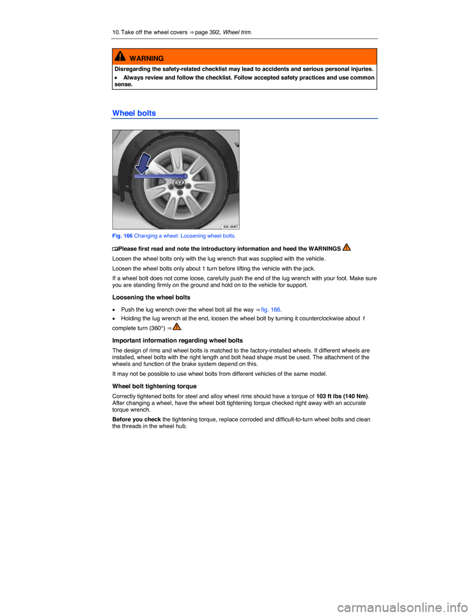 VOLKSWAGEN BEETLE CONVERTIBLE 2014 3.G Owners Manual  
10. Take off the wheel covers ⇒ page 392, Wheel trim.  
  WARNING 
Disregarding the safety-related checklist may lead to accidents and serious personal injuries. 
�x Always review and follow the