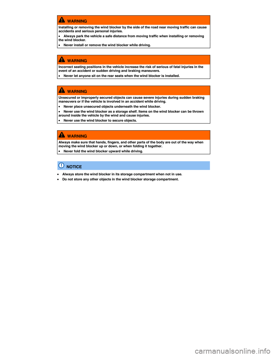 VOLKSWAGEN BEETLE CONVERTIBLE 2014 3.G Repair Manual  
  WARNING 
Installing or removing the wind blocker by the side of the road near moving traffic can cause accidents and serious personal injuries. 
�x Always park the vehicle a safe distance from mov
