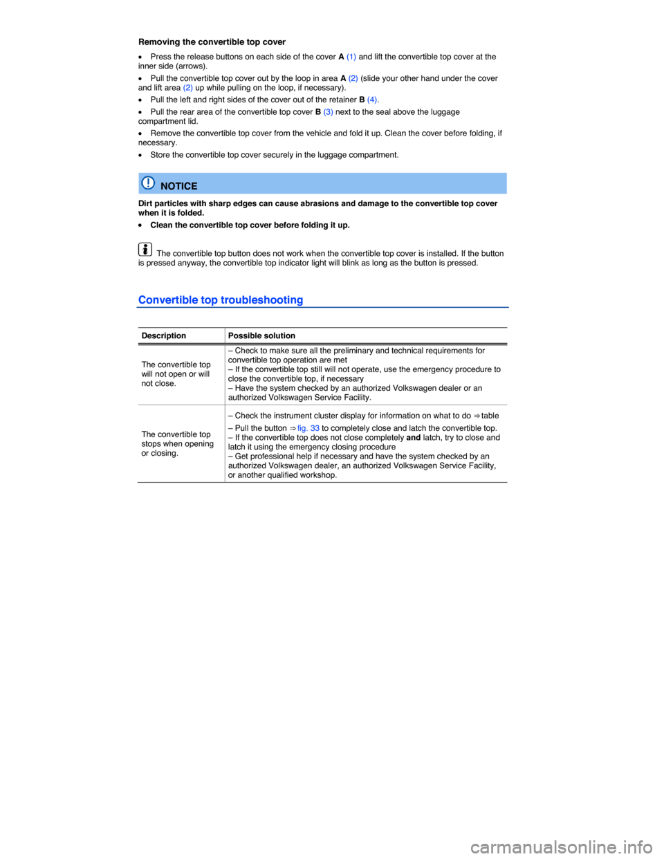 VOLKSWAGEN BEETLE CONVERTIBLE 2014 3.G Manual PDF  
Removing the convertible top cover 
�x Press the release buttons on each side of the cover A (1) and lift the convertible top cover at the inner side (arrows). 
�x Pull the convertible top cover out