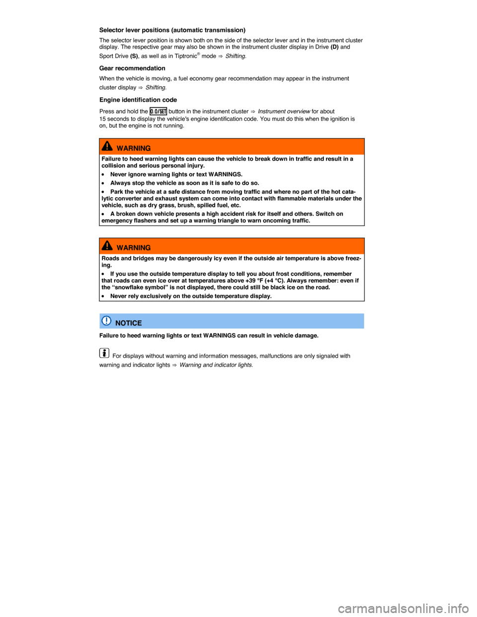 VOLKSWAGEN BEETLE CONVERTIBLE 2015 3.G User Guide Selector lever positions (automatic transmission) 
The selector lever position is shown both on the side of the selector lever and in the instrument cluster display. The respective gear may also be sh