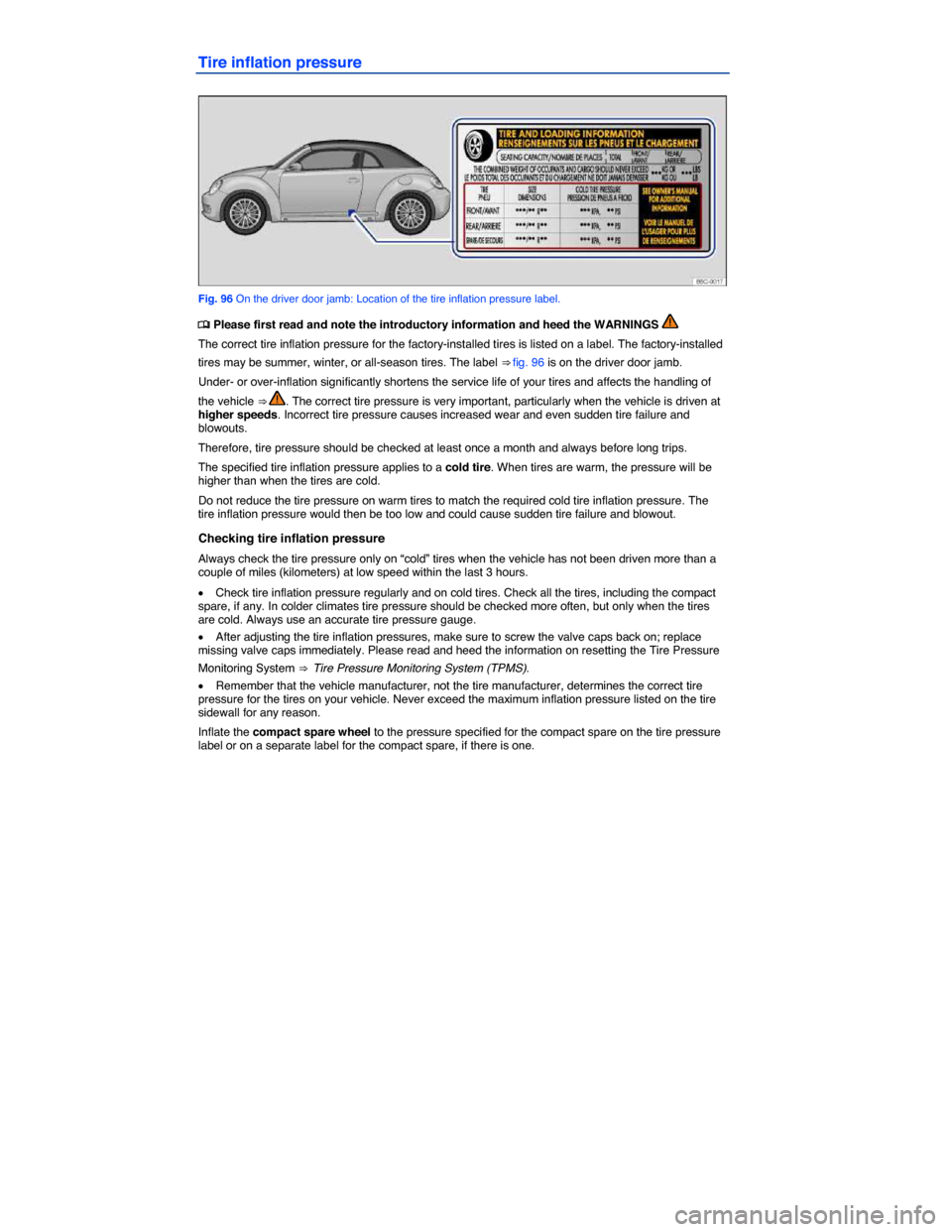 VOLKSWAGEN BEETLE CONVERTIBLE 2015 3.G Owners Manual  
Tire inflation pressure 
 
Fig. 96 On the driver door jamb: Location of the tire inflation pressure label. 
�