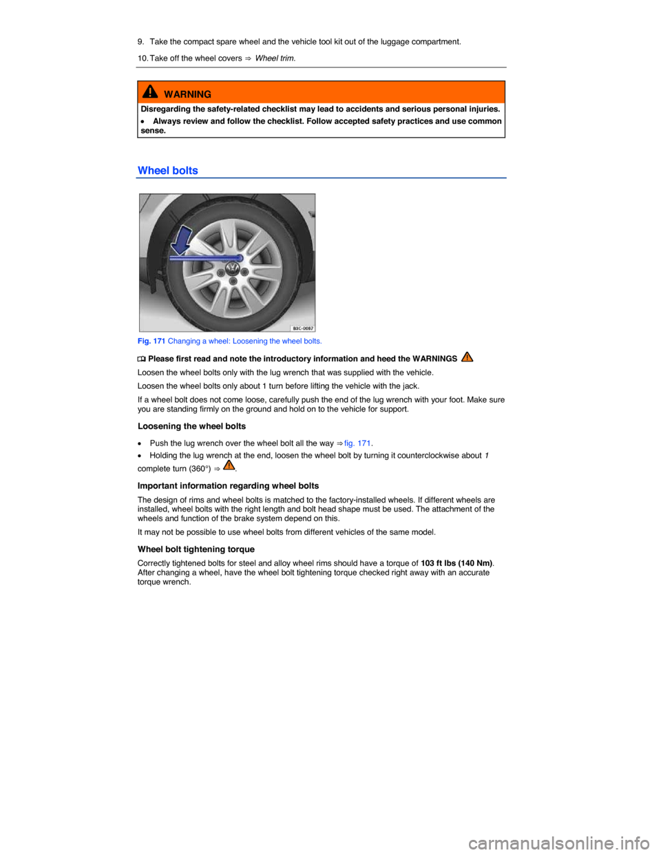 VOLKSWAGEN BEETLE CONVERTIBLE 2015 3.G Owners Manual  
9.  Take the compact spare wheel and the vehicle tool kit out of the luggage compartment. 
10. Take off the wheel covers ⇒  Wheel trim.  
  WARNING 
Disregarding the safety-related checklist may