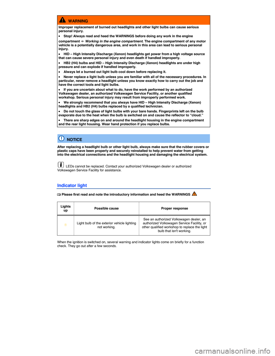 VOLKSWAGEN BEETLE CONVERTIBLE 2015 3.G Owners Manual  
  WARNING 
Improper replacement of burned out headlights and other light bulbs can cause serious personal injury. 
�x Stop! Always read and heed the WARNINGS before doing any work in the engine 
com