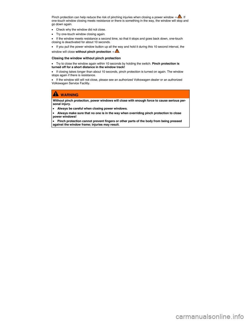 VOLKSWAGEN BEETLE CONVERTIBLE 2015 3.G Repair Manual  
Pinch protection can help reduce the risk of pinching injuries when closing a power window ⇒ . If one-touch window closing meets resistance or there is something in the way, the window will stop