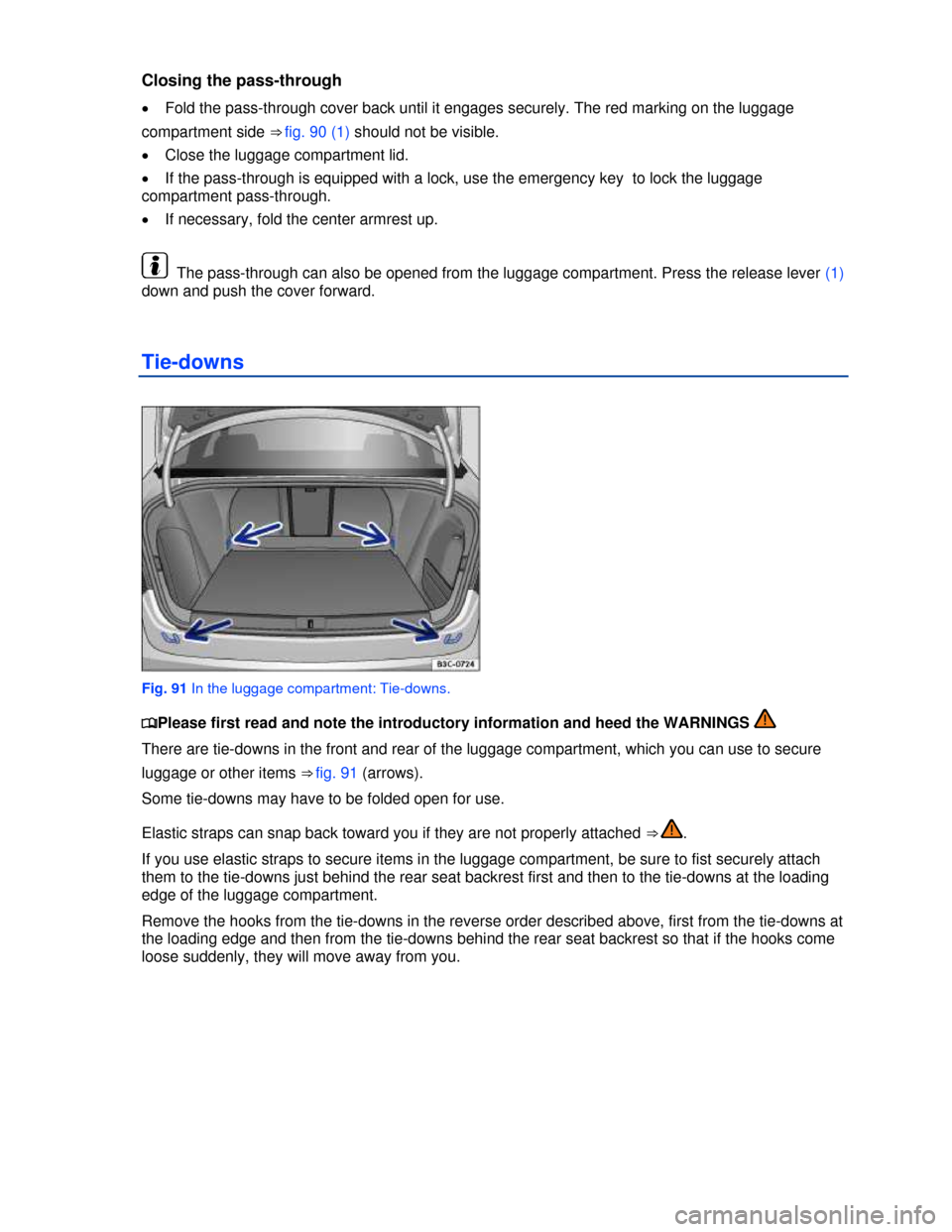 VOLKSWAGEN PASSAT CC 2013 1.G Owners Manual  
Closing the pass-through 
�x Fold the pass-through cover back until it engages securely. The red marking on the luggage 
compartment side ⇒ fig. 90 (1) should not be visible. 
�x Close the lugga