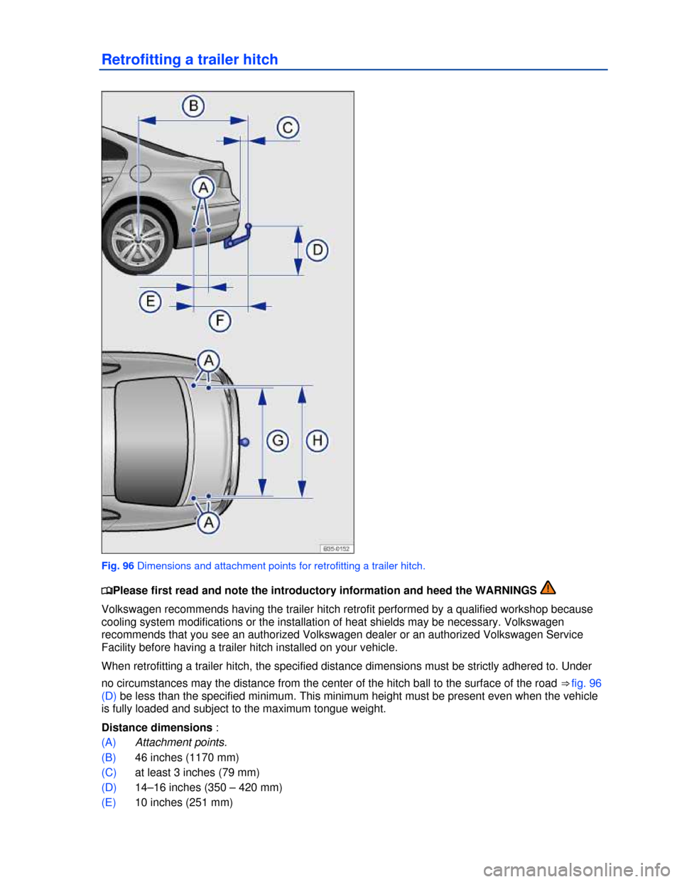 VOLKSWAGEN PASSAT CC 2013 1.G Owners Manual  
Retrofitting a trailer hitch 
 
Fig. 96 Dimensions and attachment points for retrofitting a trailer hitch. 
�