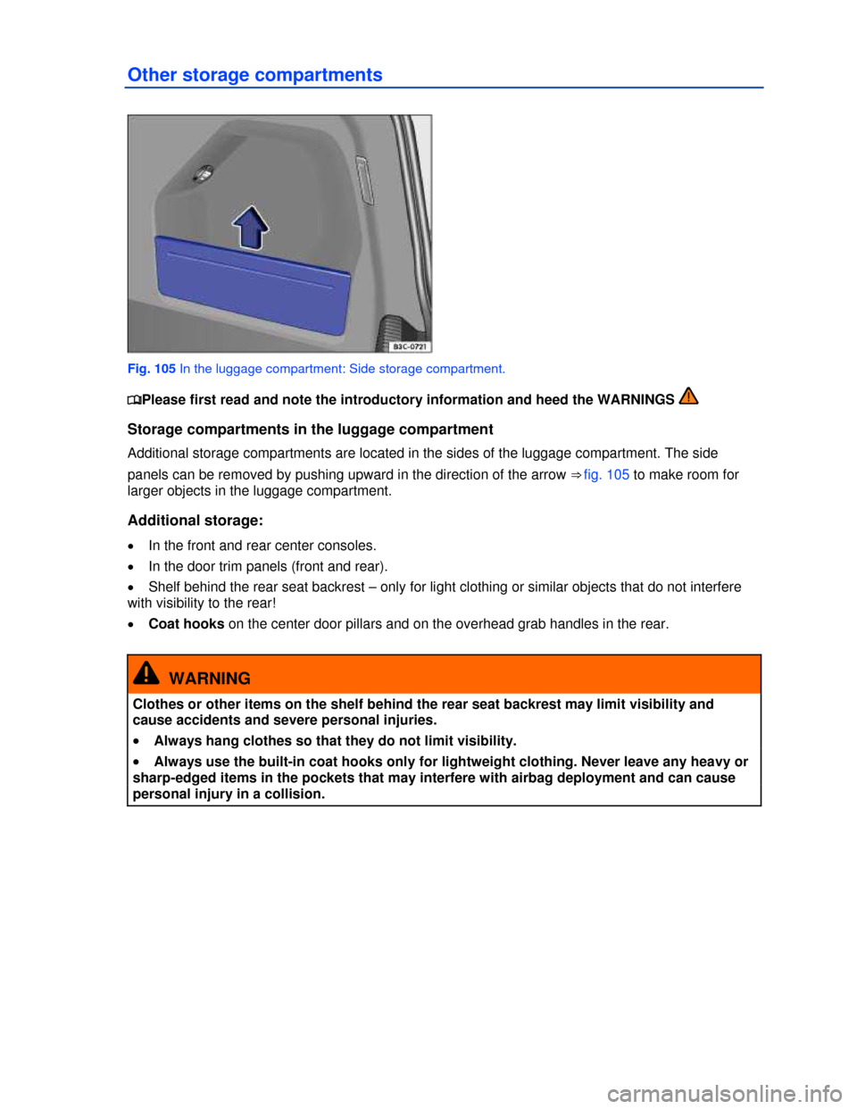 VOLKSWAGEN PASSAT CC 2013 1.G Owners Manual  
Other storage compartments 
 
Fig. 105 In the luggage compartment: Side storage compartment. 
�