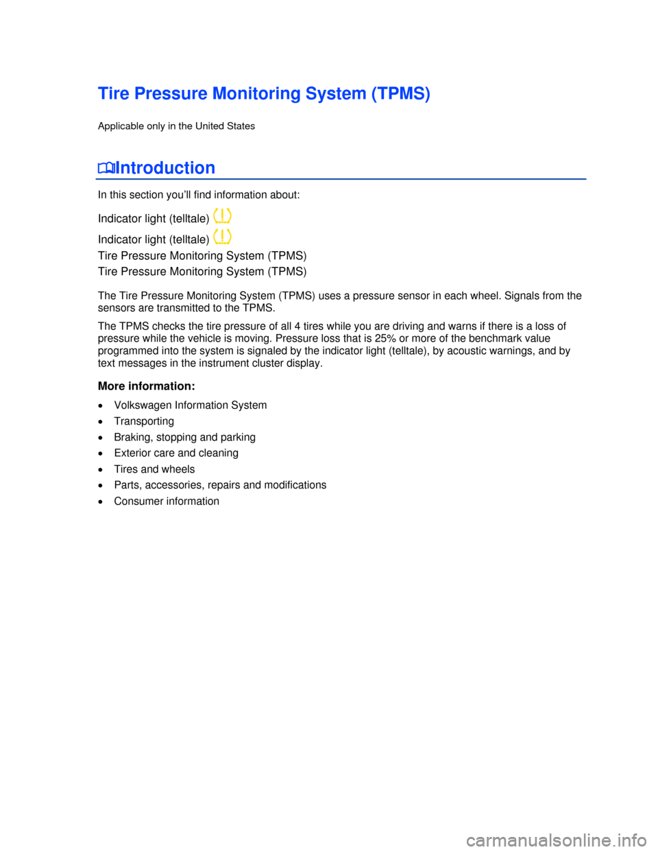 VOLKSWAGEN PASSAT CC 2013 1.G Owners Manual  
Tire Pressure Monitoring System (TPMS) 
Applicable only in the United States 
�