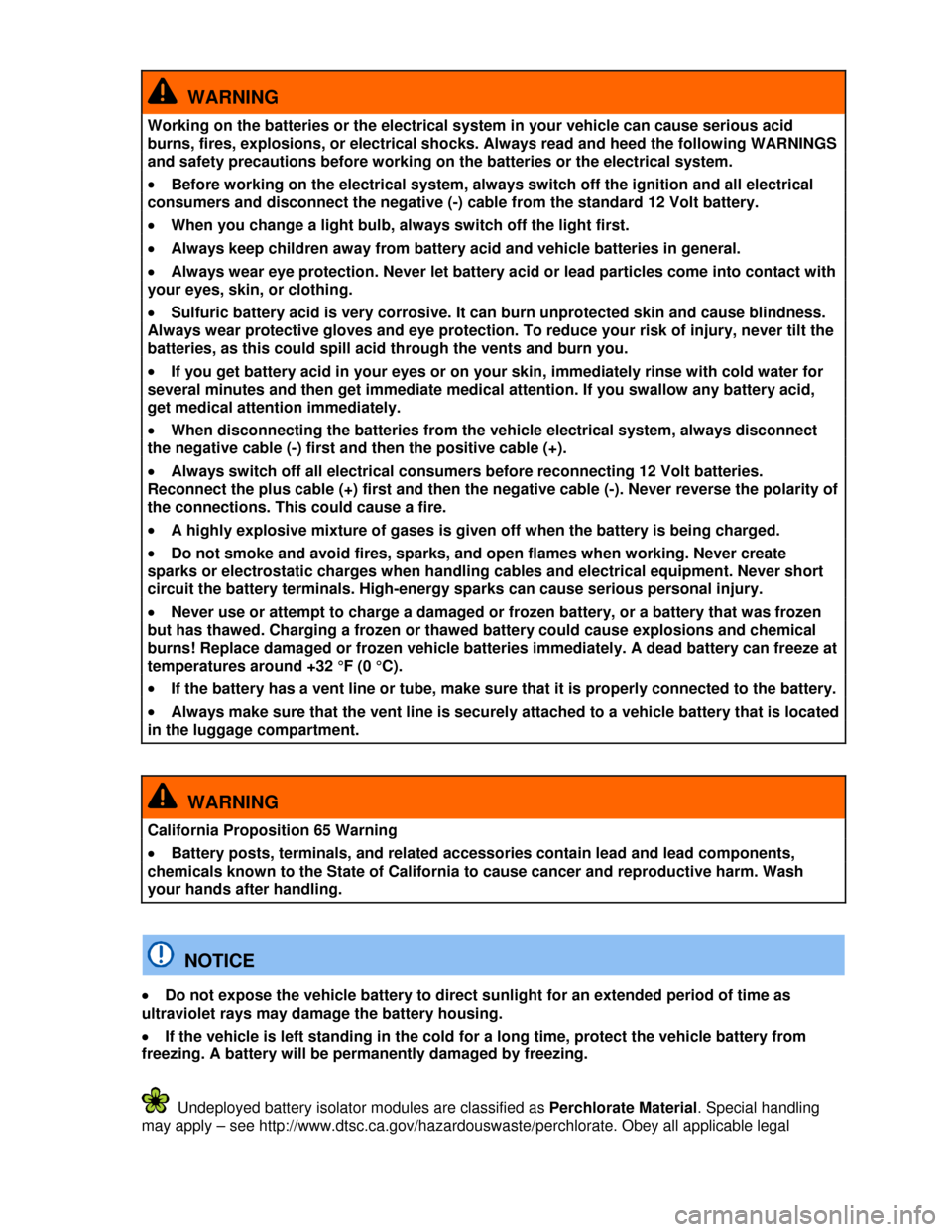 VOLKSWAGEN PASSAT CC 2013 1.G Owners Manual  
  WARNING 
Working on the batteries or the electrical system in your vehicle can cause serious acid 
burns, fires, explosions, or electrical shocks. Always read and heed the following WARNINGS 
and 