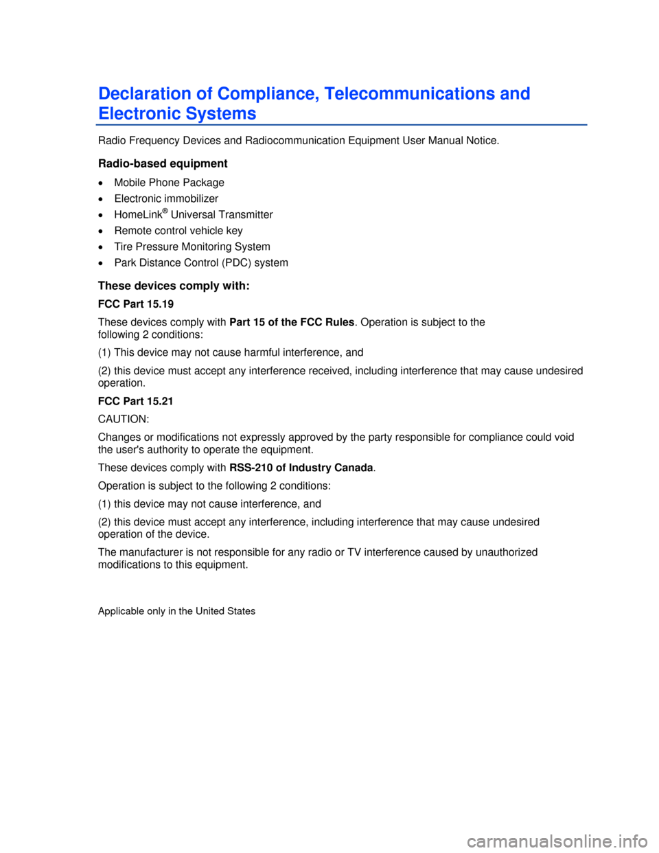 VOLKSWAGEN PASSAT CC 2013 1.G User Guide  
Declaration of Compliance, Telecommunications and 
Electronic Systems 
Radio Frequency Devices and Radiocommunication Equipment User Manual Notice. 
Radio-based equipment 
�x Mobile Phone Package 
�