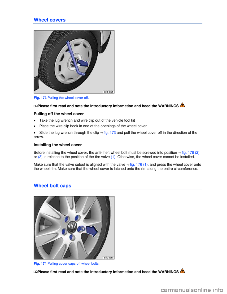 VOLKSWAGEN PASSAT CC 2013 1.G Owners Manual  
Wheel covers 
 
Fig. 173 Pulling the wheel cover off. 
�