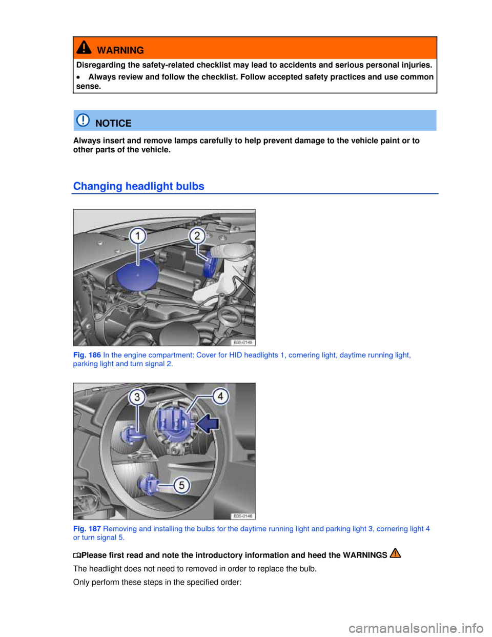 VOLKSWAGEN PASSAT CC 2013 1.G Owners Manual  
  WARNING 
Disregarding the safety-related checklist may lead to accidents and serious personal injuries. 
�x Always review and follow the checklist. Follow accepted safety practices and use common 