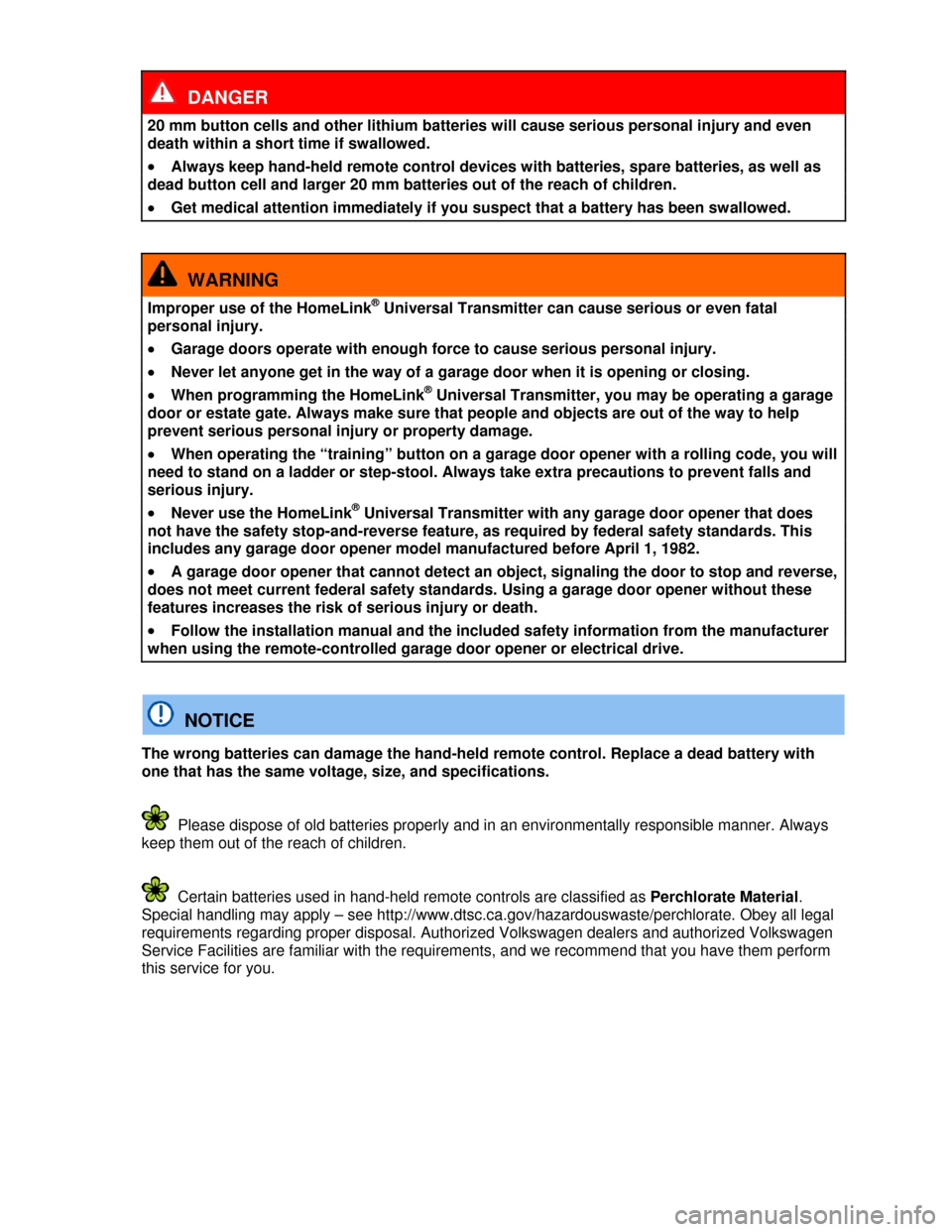 VOLKSWAGEN PASSAT CC 2013 1.G Owners Manual  
  DANGER 
20 mm button cells and other lithium batteries will cause serious personal injury and even 
death within a short time if swallowed. 
�x Always keep hand-held remote control devices with ba