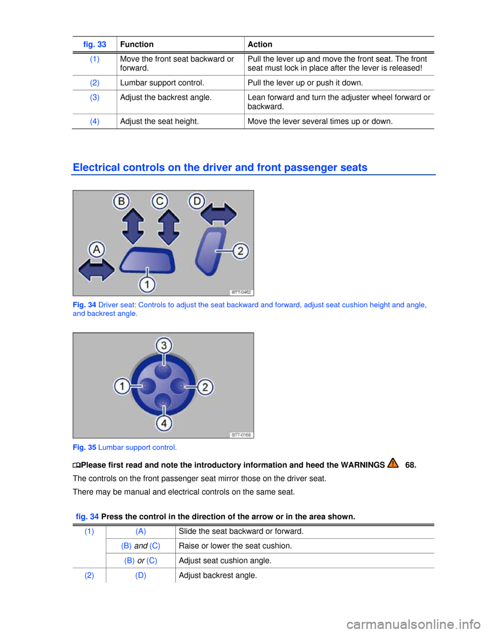 VOLKSWAGEN PASSAT CC 2013 1.G Owners Manual  
fig. 33 Function  Action 
(1) Move the front seat backward or 
forward. 
Pull the lever up and move the front seat. The front 
seat must lock in place after the lever is released! 
(2) Lumbar suppor