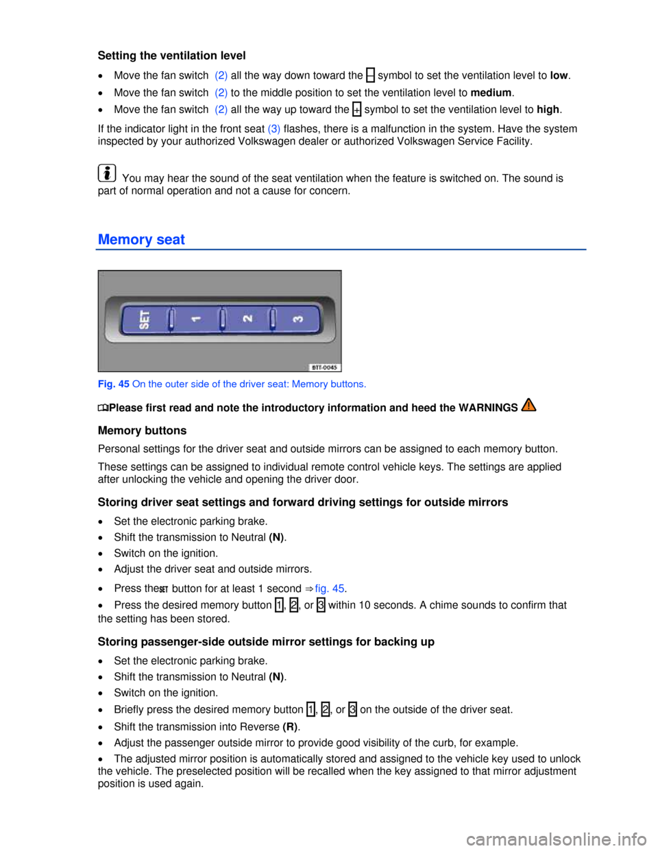 VOLKSWAGEN PASSAT CC 2013 1.G Manual PDF  
Setting the ventilation level 
�x Move the fan switch  (2) all the way down toward the  –  symbol to set the ventilation level to low. 
�x Move the fan switch  (2) to the middle position to set th