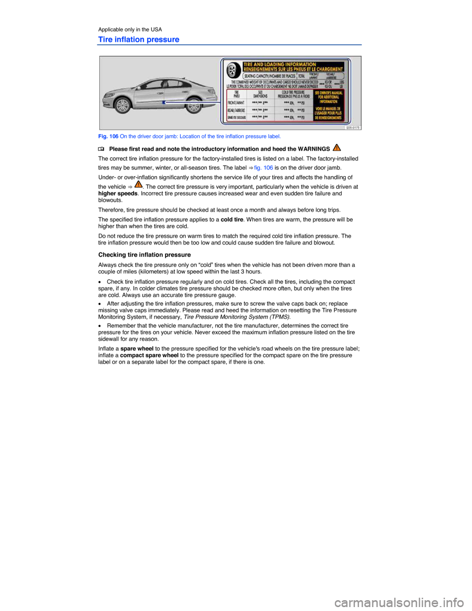 VOLKSWAGEN PASSAT CC 2014 1.G Owners Manual  
Applicable only in the USA 
Tire inflation pressure 
 
Fig. 106 On the driver door jamb: Location of the tire inflation pressure label. 
�