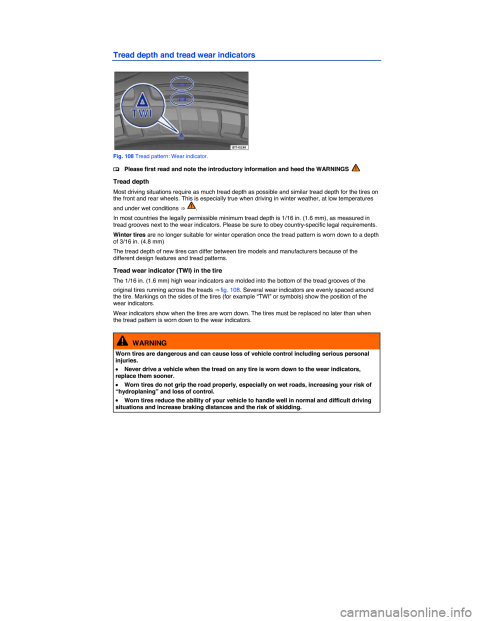 VOLKSWAGEN PASSAT CC 2014 1.G Owners Manual  
 
Tread depth and tread wear indicators 
 
Fig. 108 Tread pattern: Wear indicator. 
�