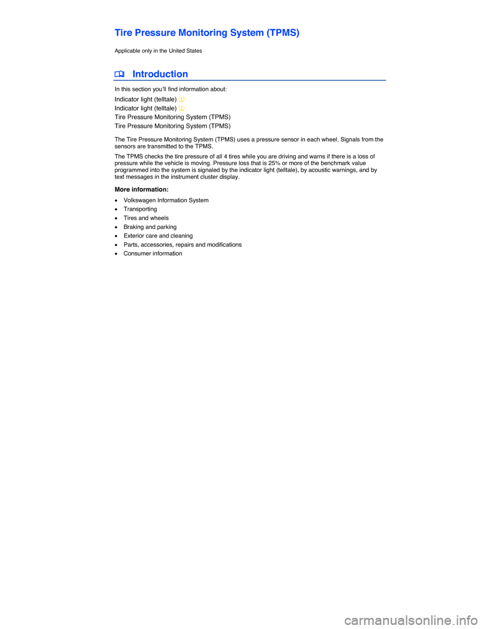 VOLKSWAGEN PASSAT CC 2014 1.G Owners Manual  
Tire Pressure Monitoring System (TPMS) 
Applicable only in the United States 
�
