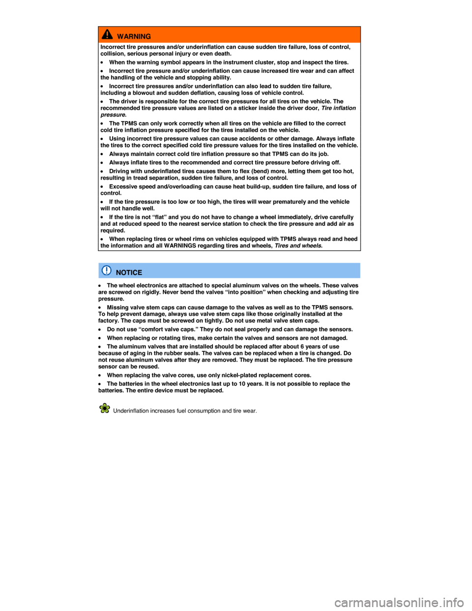VOLKSWAGEN PASSAT CC 2014 1.G Owners Manual  
  WARNING 
Incorrect tire pressures and/or underinflation can cause sudden tire failure, loss of control, collision, serious personal injury or even death. 
�x When the warning symbol appears in the