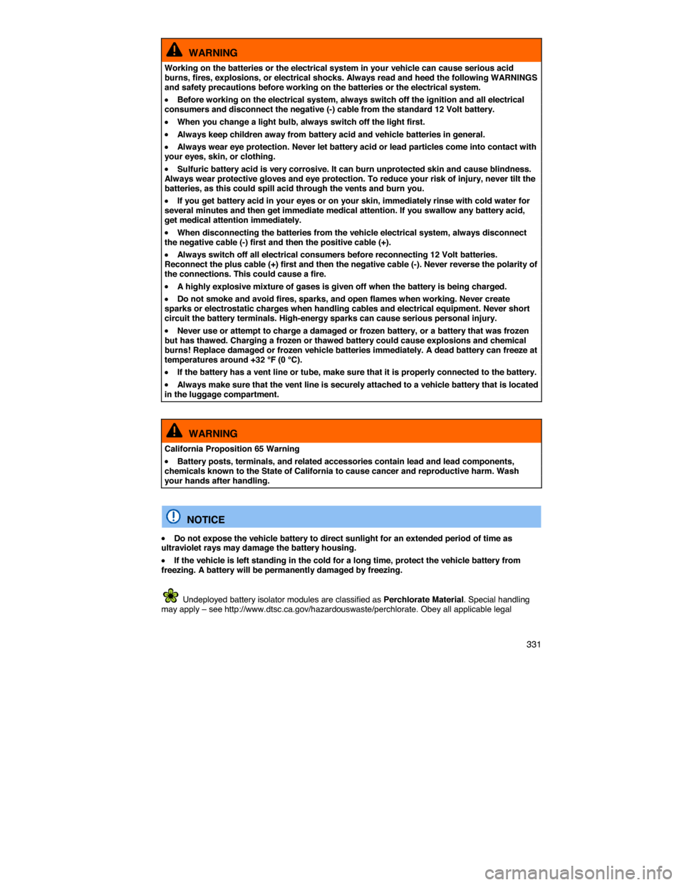 VOLKSWAGEN PASSAT CC 2014 1.G Owners Manual    331 
  WARNING 
Working on the batteries or the electrical system in your vehicle can cause serious acid burns, fires, explosions, or electrical shocks. Always read and heed the following WARNINGS 