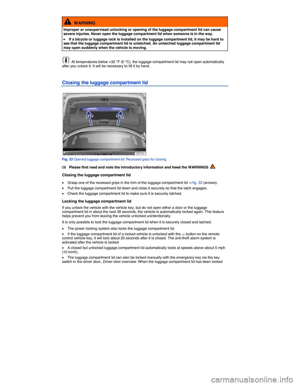VOLKSWAGEN PASSAT CC 2014 1.G Manual PDF  
  WARNING 
Improper or unsupervised unlocking or opening of the luggage compartment lid can cause severe injuries. Never open the luggage compartment lid when someone is in the way. 
�x If a bicycle